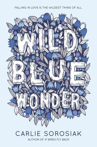Carlie Sorosiak — Wild Blue Wonder