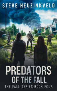 Steve Heuzinkveld — Predators Of The Fall: A Post-Apocalyptic Survival Thriller (The Fall Book 4)