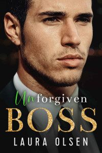 Olsen, Laura — Unforgiven Boss: Billionaire's Enemy (Unforgettable Bosses Book 2)