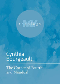 Cynthia Bourgeault — The Corner of Fourth and Nondual