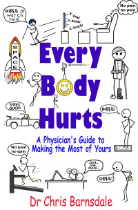 Chris Barnsdale — Every Body Hurts: A Physician's Guide to Making the Most of Yours