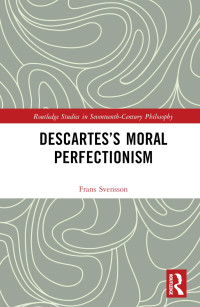 FRANS. SVENSSON — Descartes's Moral Perfectionism