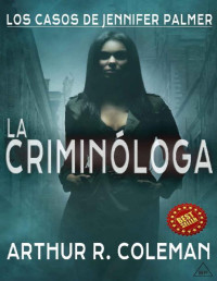 Arthur R. Coleman — La criminóloga (Los casos de Jennifer Palmer nº 1)