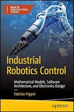 Fabrizio Frigeni — Industrial Robotics Control: Mathematical Models, Software Architecture, and Electronics Design