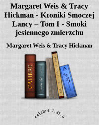 Margaret Weis & Tracy Hickman — Margaret Weis & Tracy Hickman - Kroniki Smoczej Lancy – Tom I - Smoki jesiennego zmierzchu