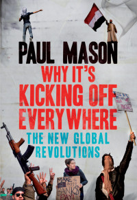 Mason, Paul — Why It's Kicking off Everywhere