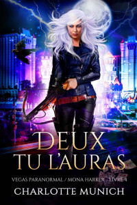 Charlotte Munich — Deux tu l'auras (Vegas Paranormal / Mona Harker t. 4) (French Edition)