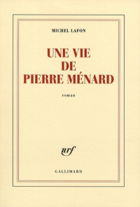 Michel Lafon [Lafon, Michel] — Une vie de Pierre Ménard