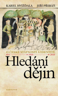 Hvizdala, Karel.;Priban, Jiri.; & Jiří Přibáň — Hledani Dejin: O české státnosti a identitě