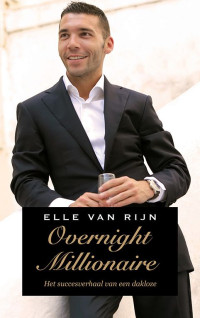 Elle van Rijn — Overnight millionaire: het succesverhaal van een dakloze