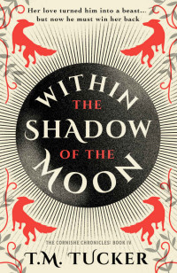 T.M. Tucker — Within the Shadow of the Moon: An 18th Century Werewolf Novel (The Cornishe Chronicles Book 4)