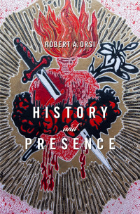 Robert A. Orsi — History and Presence
