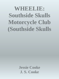 Jessie Cooke & J. S. Cooke — WHEELIE: Southside Skulls Motorcycle Club (Southside Skulls MC Romance Book 9)