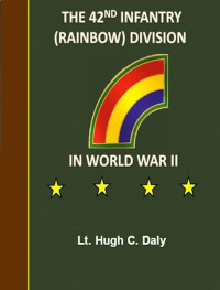 Hugh C. Daly (Lt.) — 42nd Rainbow Infantry Division-A Combat History Of World War II