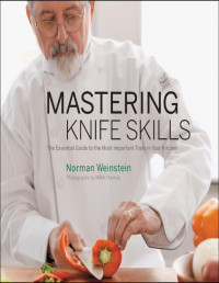 Norman Weinstein — Mastering Knife Skills: The Essential Guide to the Most Important Tools in Your Kitchen