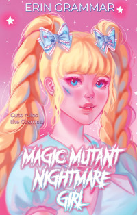 Erin Grammar — Magic Mutant Nightmare Girl