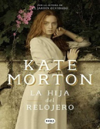 Morton_ Kate — La hija del relojero