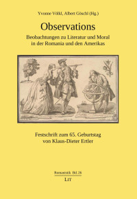 Yvonne Völkl; Albert Göschl — Observations – Beobachtungen zu Literatur und Moral in der Romania und den Amerikas