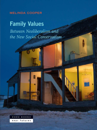 Melinda Cooper — Family Values: Between Neoliberalism and the New Social Conservatism