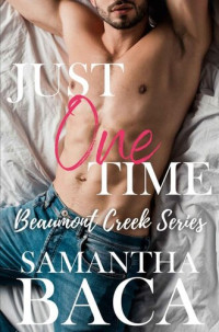Samantha Baca — Just One Time (Beaumont Creek Book 1)
