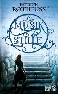 Patrick Rothfuss; — Die Musik der Stille