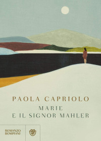 Paola Capriolo — Marie e il signor Mahler