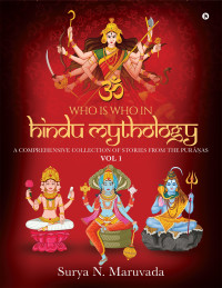 Surya N. Maruvada — Who is Who in Hindu Mythology - VOL 1