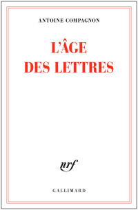Antoine Compagnon — L'âge des lettres
