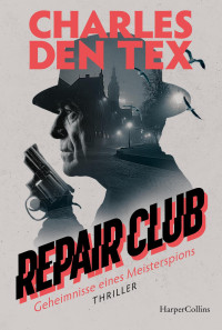 Charles den Tex — Repair Club - Geheimnisse eines Meisterspions