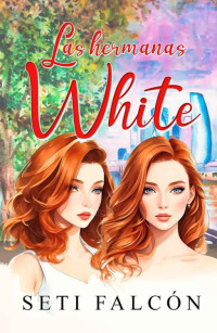 Seti Falcón — LAS HERMANAS WHITE (Spanish Edition)