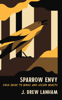 J. Drew Lanham [Lanham, J. Drew] — Sparrow Envy