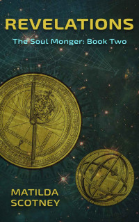Matilda Scotney — Revelations: The Soul Monger: Book Two