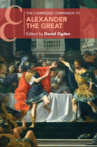 Daniel Ogden — The Cambridge Companion to Alexander the Great