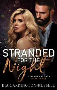 Kia Carrington-Russell — Stranded for the Night: An Opposites Attract, Small-Town, Grumpy Sunshine, Age Gap Romance. (New York Nights Book 3)