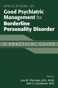 Lois W. Choi-Kain & John G. Gunderson — Applications of Good Psychiatric Management for Borderline Personality Disorder