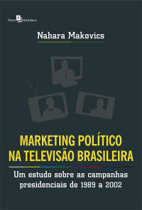 Nahara Makovics ; — Marketing Poltico na Televiso Brasileira