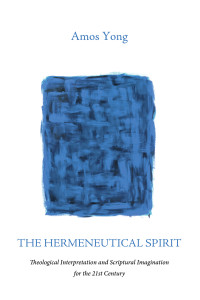 Amos Yong; — The Hermeneutical Spirit