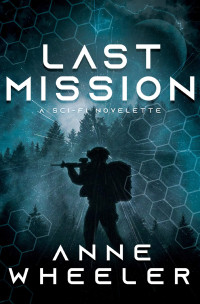 Anne Wheeler [Wheeler, Anne] — Last Mission: A Sci-Fi Novelette
