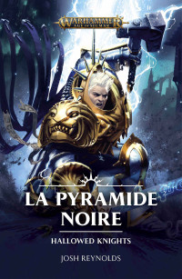 Josh Reynolds — Hallowed Knights: La Pyramide Noire