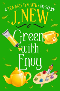 J. New — Green with Envy: A British Female Amateur Sleuth Mystery (A Tea & Sympathy Mystery Book 9)