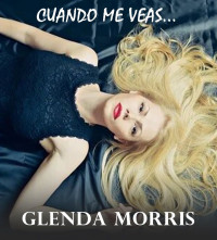 GLENDA MORRIS — CUANDO ME VEAS (Spanish Edition)