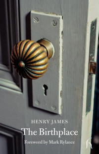 Henry James; — The Birthplace