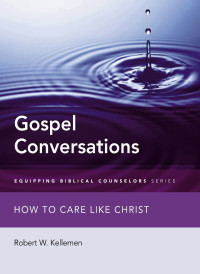 Robert W. Kellemen; — Gospel Conversations