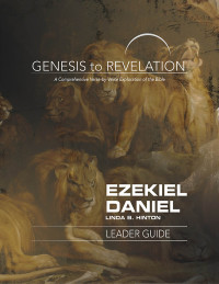 Hinton, Linda B.; — Genesis to Revelation: Ezekiel, Daniel Leader Guide: A Comprehensive Verse-by-Verse Exploration of the Bible