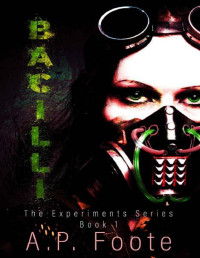 A.P. FOOTE [Foote, A.P.] — Bacilli (The Experiments Book 1)