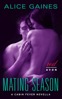 Alice Gaines — Mating Season: A Cabin Fever Novella