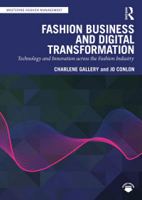 Charlene Gallery & and Jo Conlon — Fashion Business and Digital Transformation: Technology and Innovation across the Fashion Industry