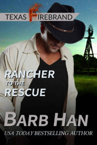 Barb Han — Rancher to the Rescue (Texas Firebrand Book 1)