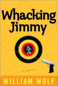 William Wolf — Whacking Jimmy: A Novel