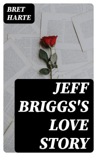 Bret Harte — Jeff Briggs's Love Story
